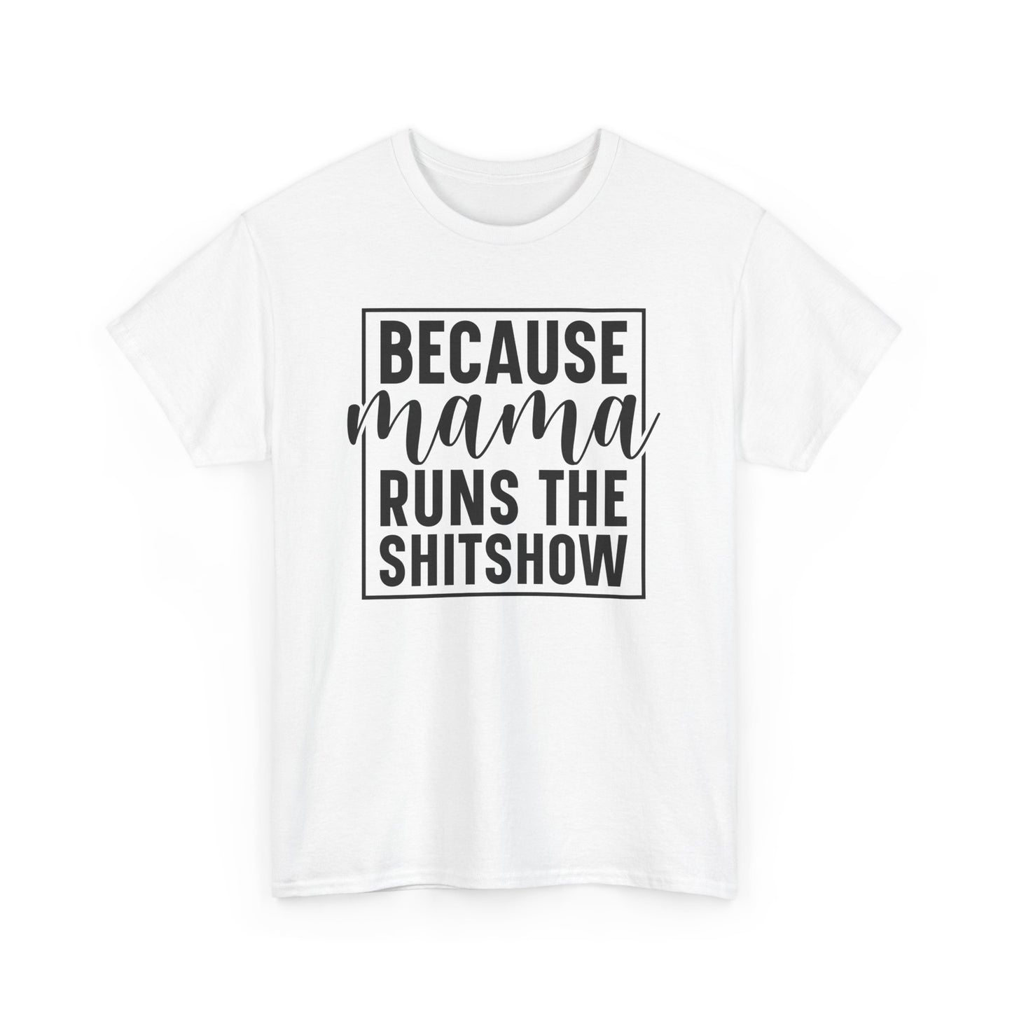 Because Mama Runs the Shitshow Heavy Cotton T-shirt