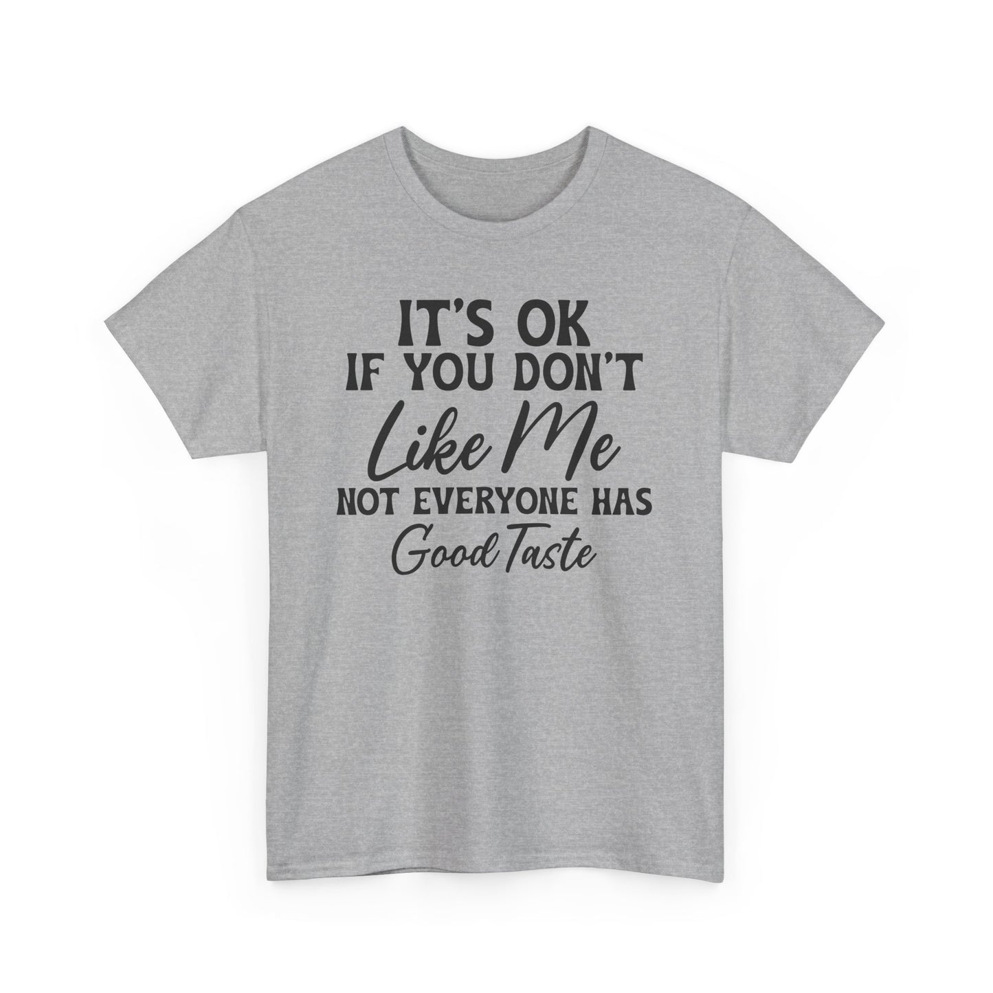 It's Ok If You Don't Like Me Heavy Cotton T-shirt