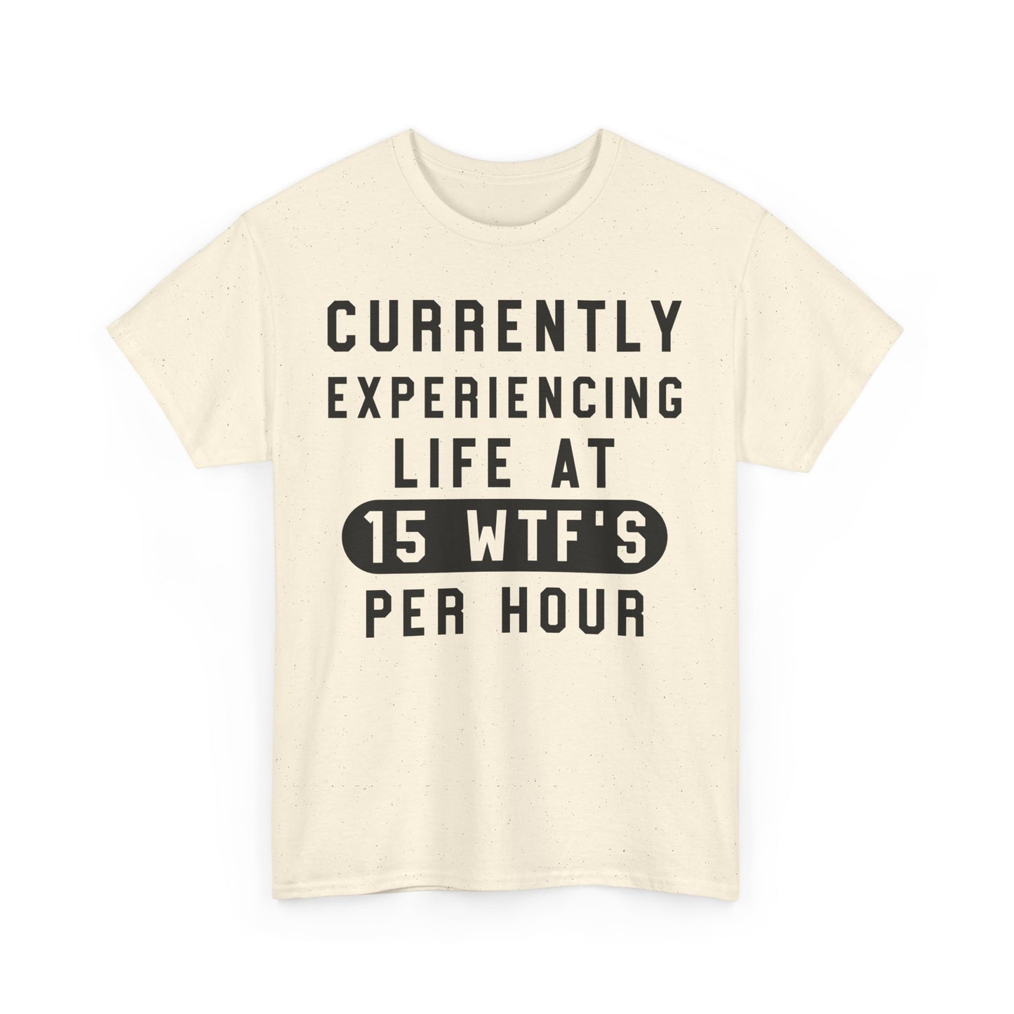 Currently experiencing life at 15 WTF's per hour Graphic Unisex T-shirt
