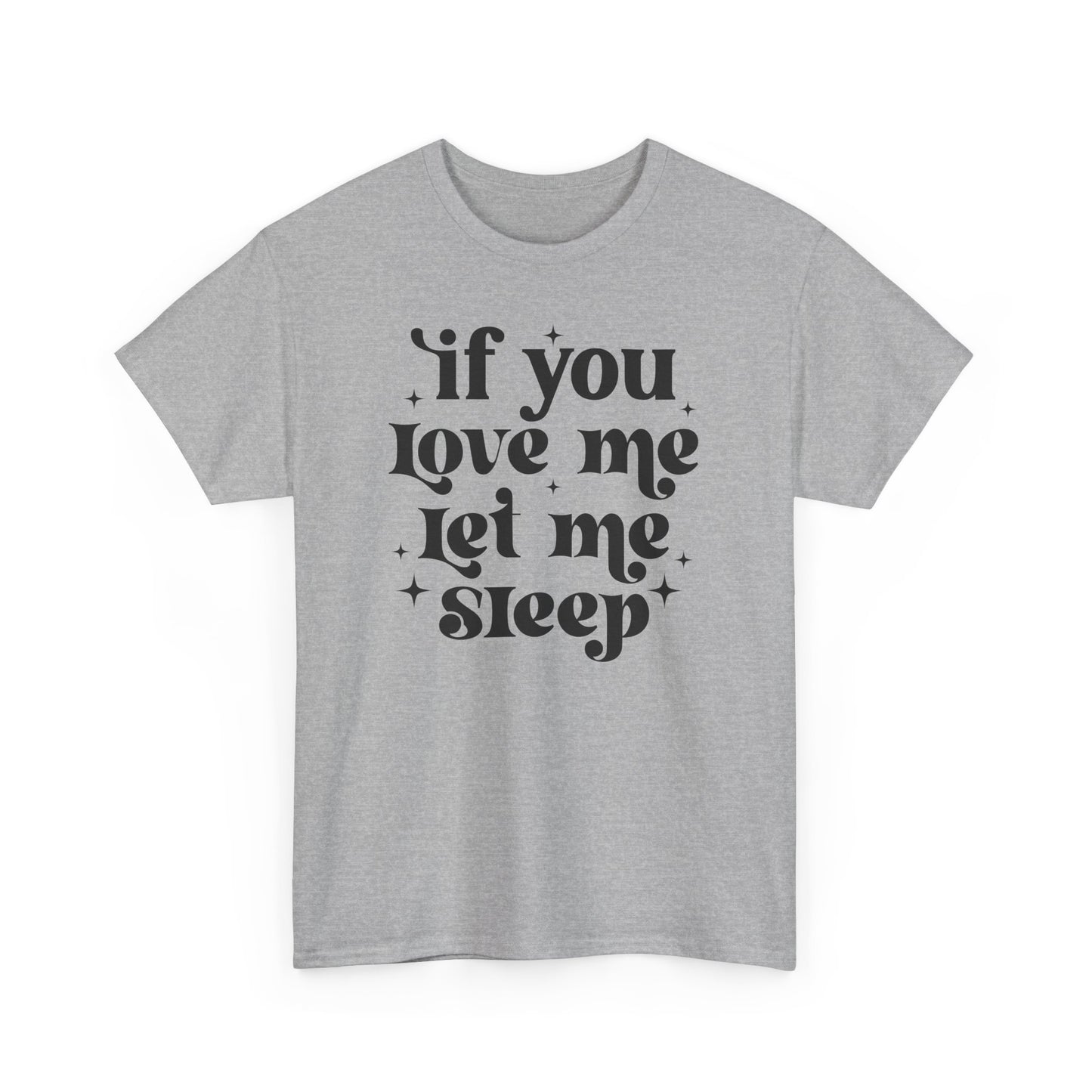If You Love Me Let Me Sleep Funny Heavy Cotton T-shirt
