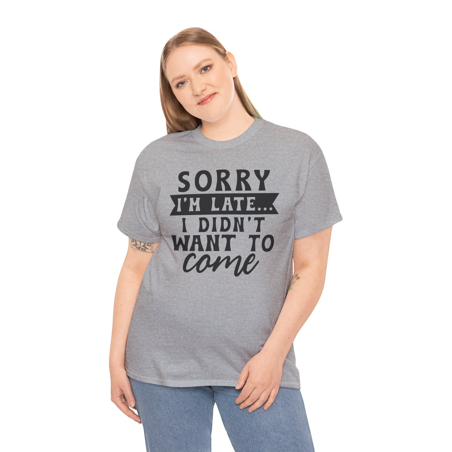 Sorry I'm Late I Didn't Want to Come Funny Unisex T-shirt