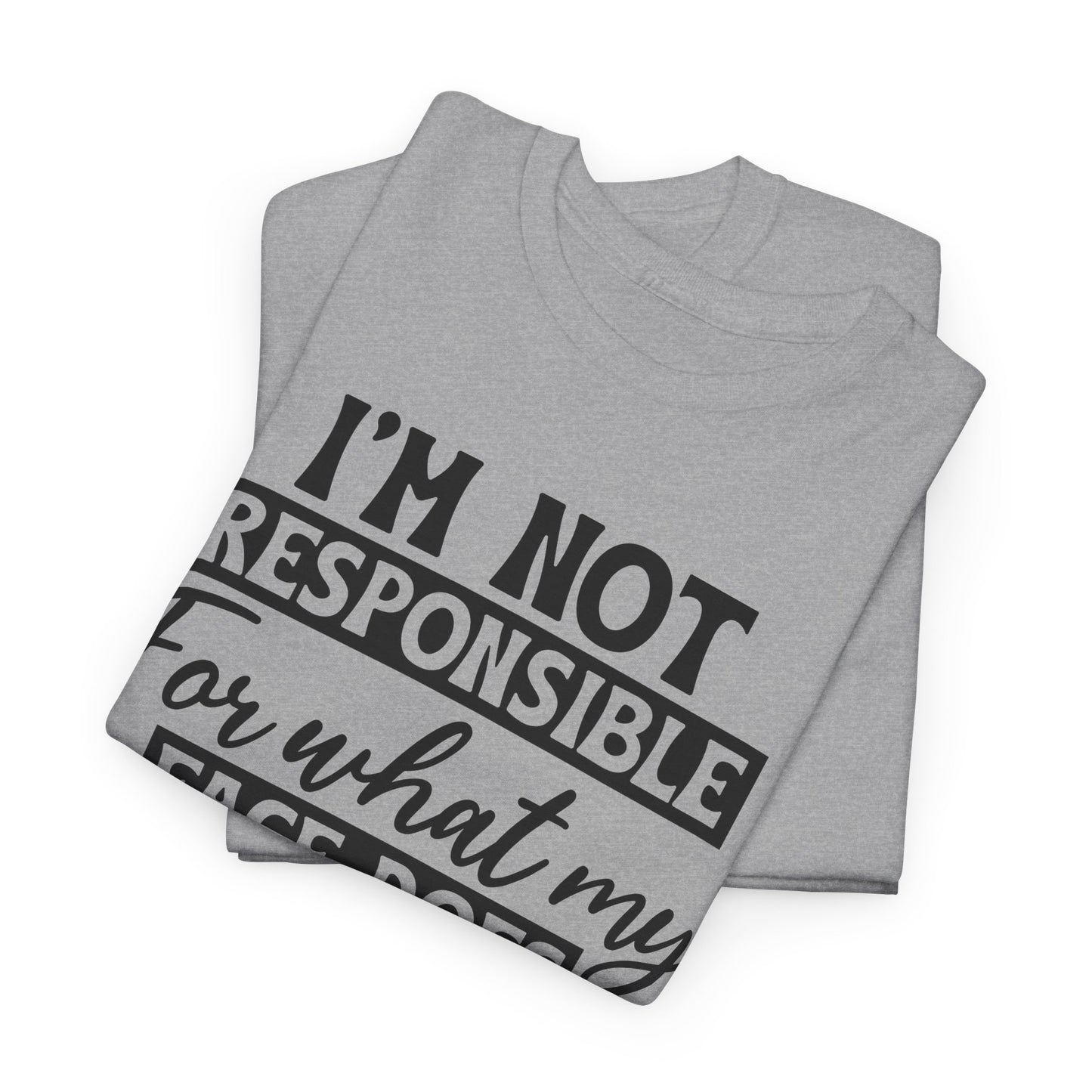 I'm Not Responsible For Funny Heavy Cotton T-shirt
