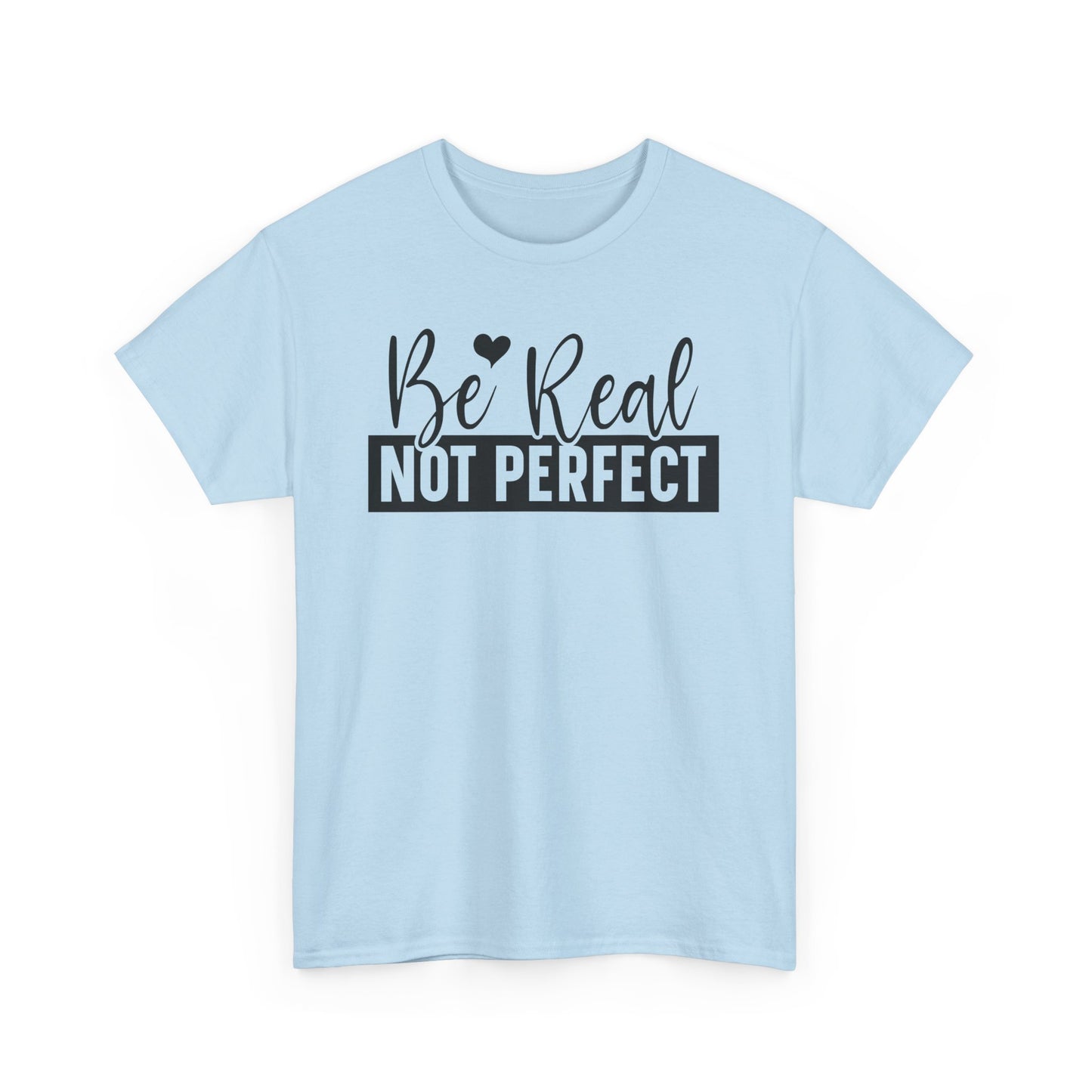Be Real Not Perfect Unisex Heavy Cotton T-shirt