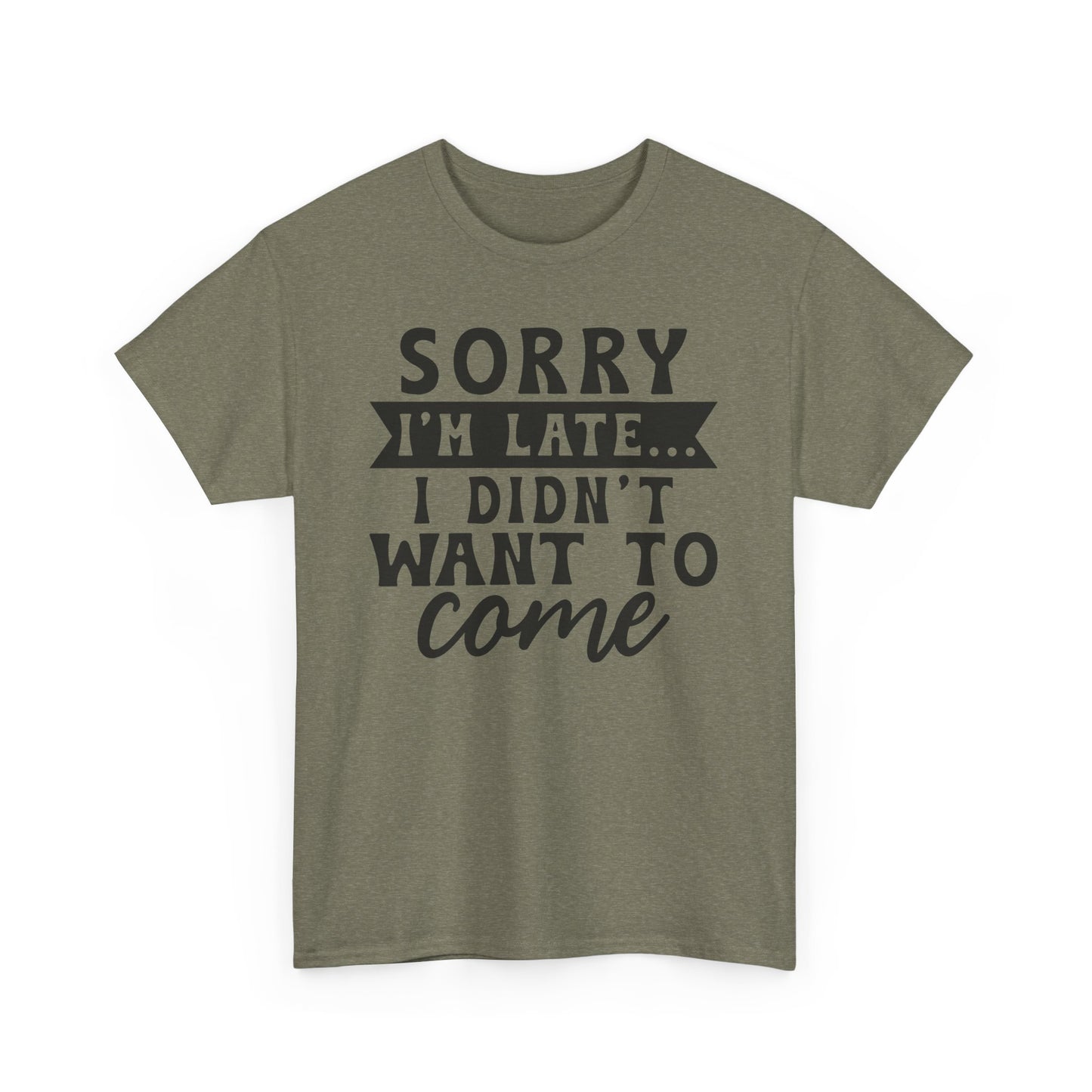 Sorry I'm Late I Didn't Want to Come Funny Unisex T-shirt