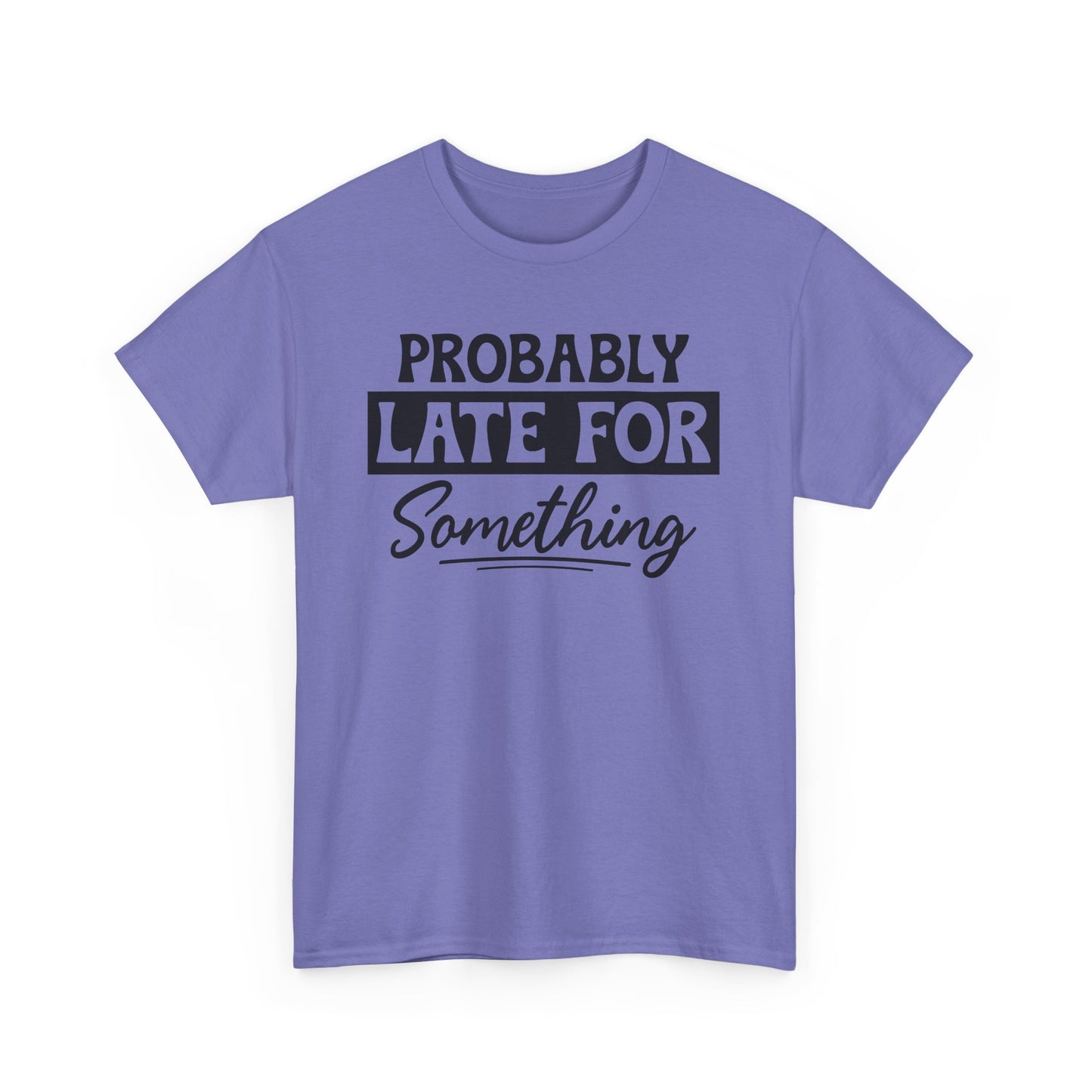 Probably Late for Something Unisex Heavy Cotton T-Shirt