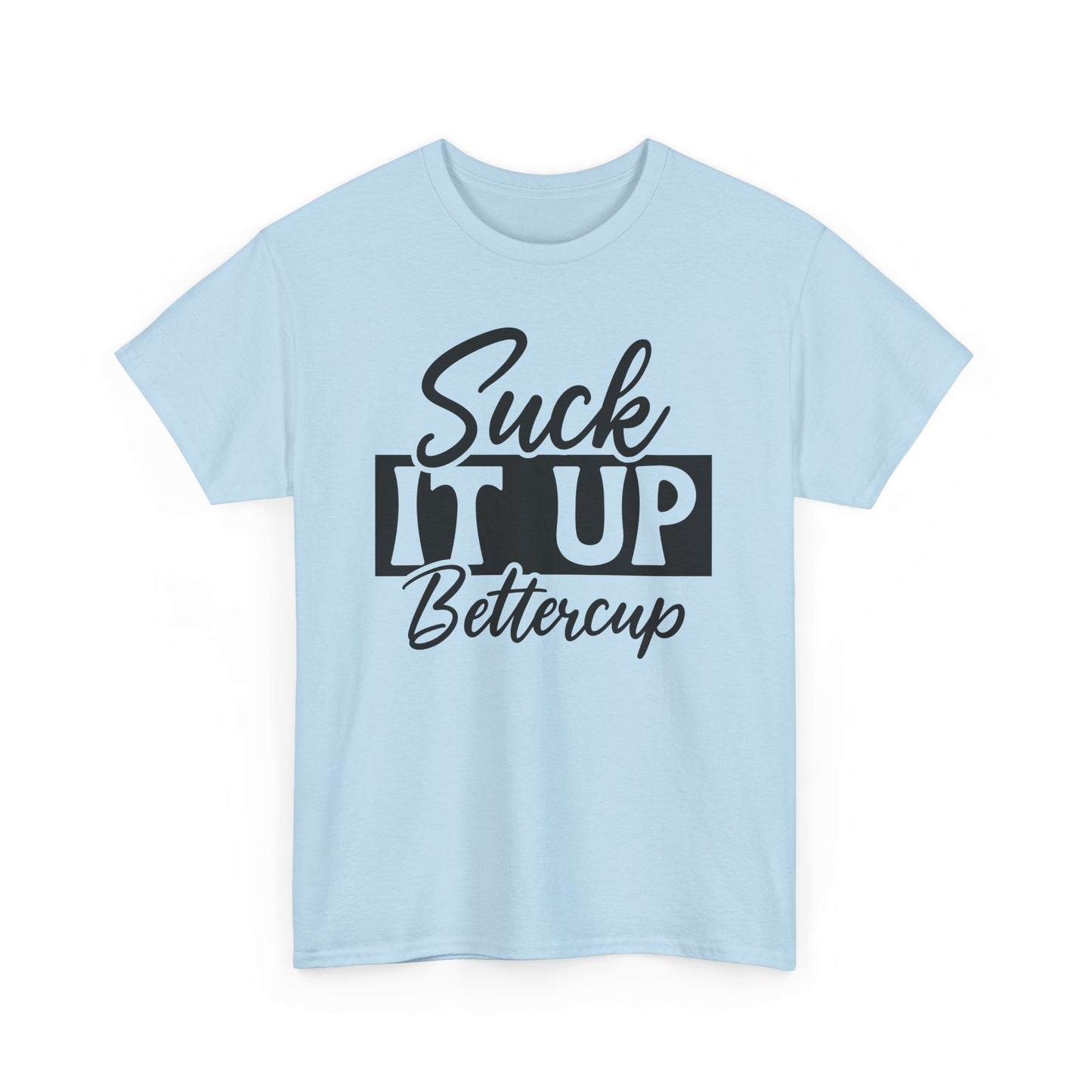 Suck It Up Buttercup Unisex Heavy Cotton Tee