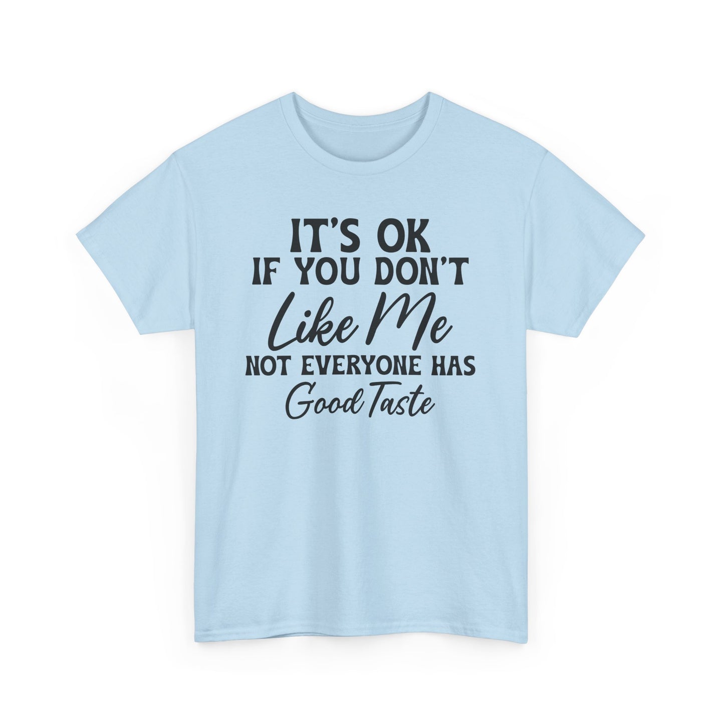 It's Ok If You Don't Like Me Heavy Cotton T-shirt