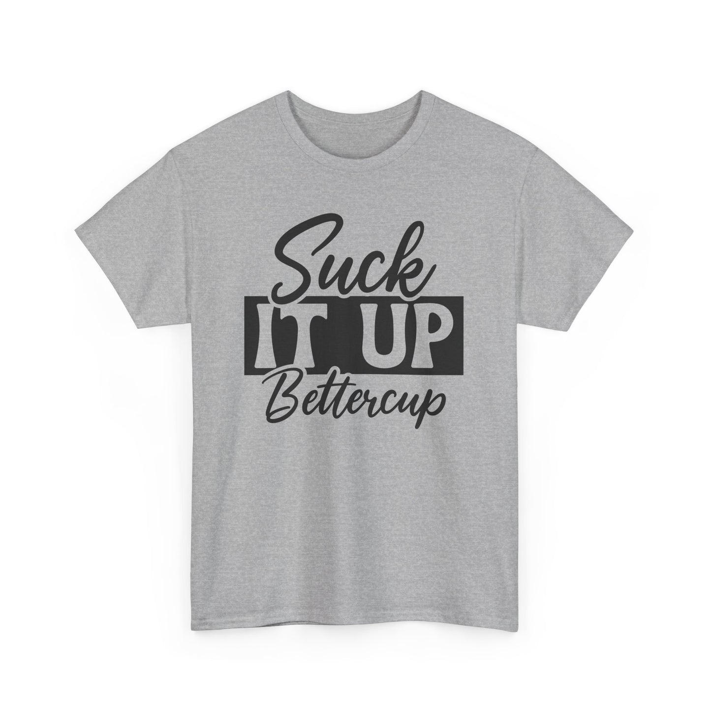 Suck It Up Buttercup Unisex Heavy Cotton Tee