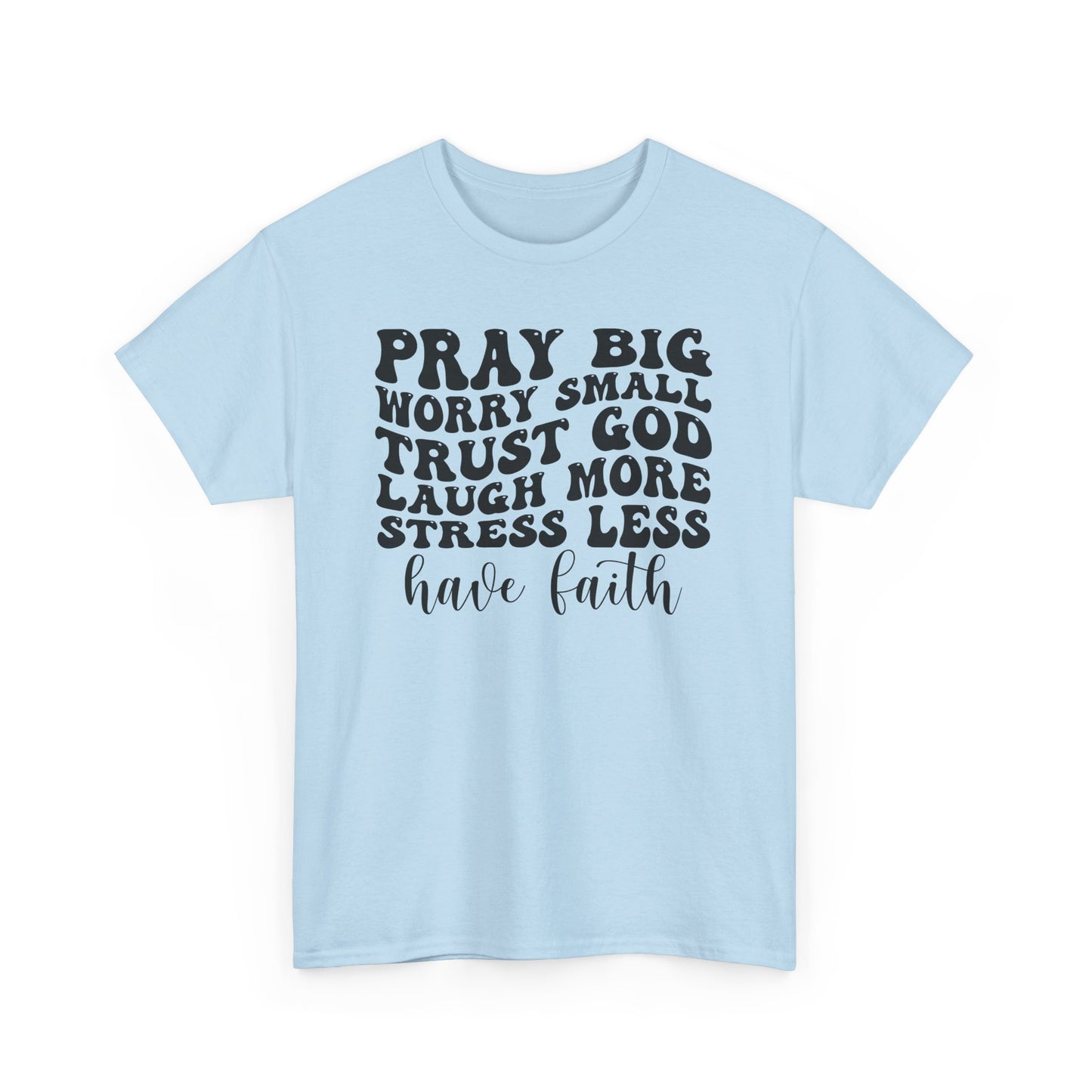 Pray Big Have Faith Unisex Heavy Cotton T-shirt
