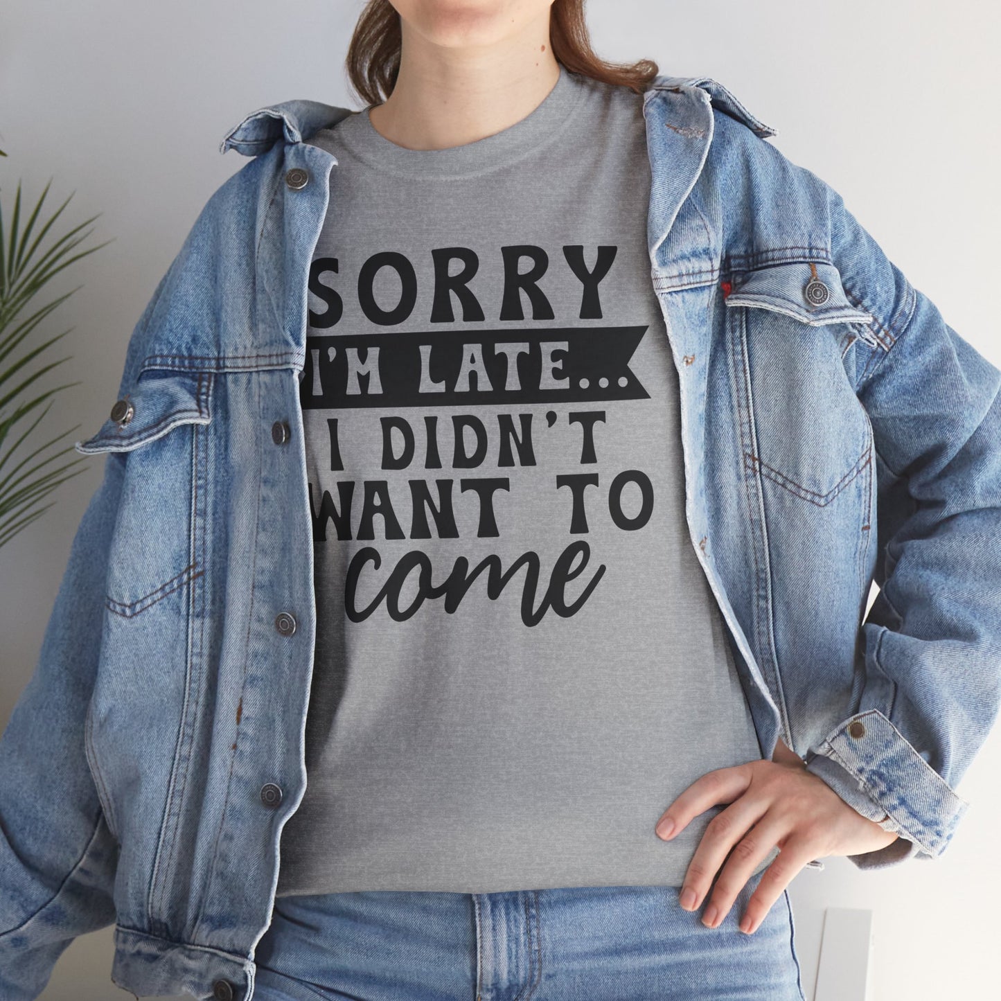 Sorry I'm Late I Didn't Want to Come Funny Unisex T-shirt
