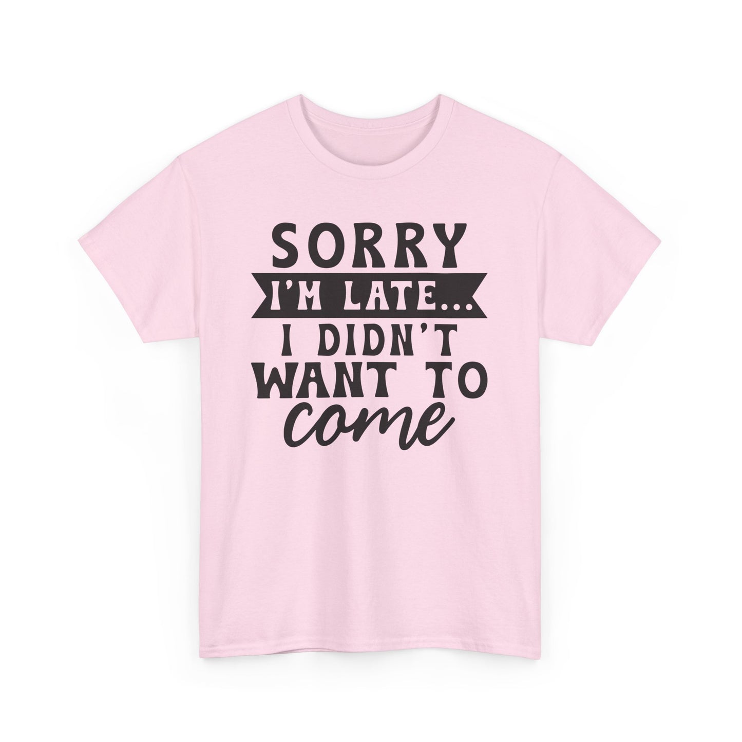 Sorry I'm Late I Didn't Want to Come Funny Unisex T-shirt