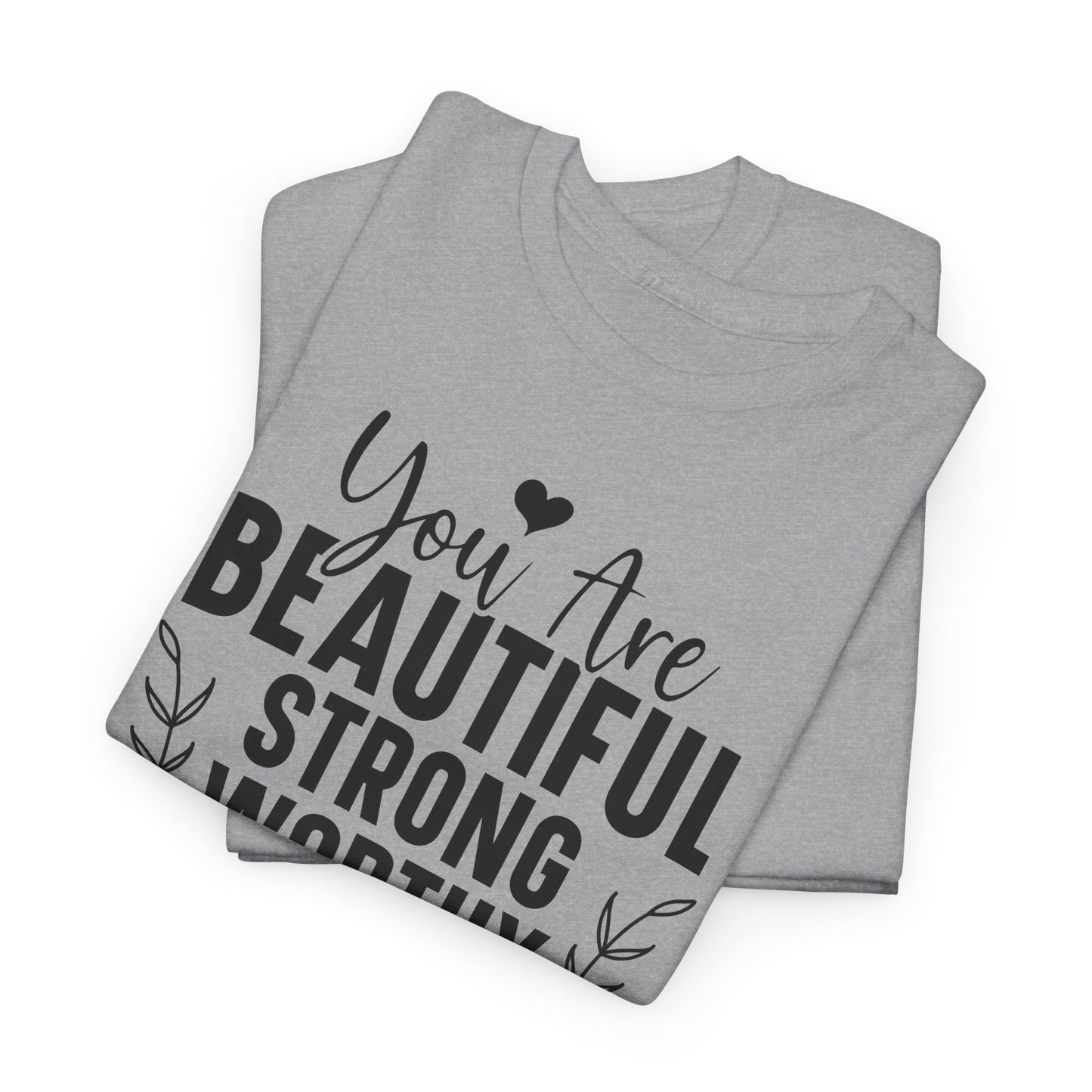 You Are Beautiful Strong Worthy Loved Heavy Cotton T-shirt