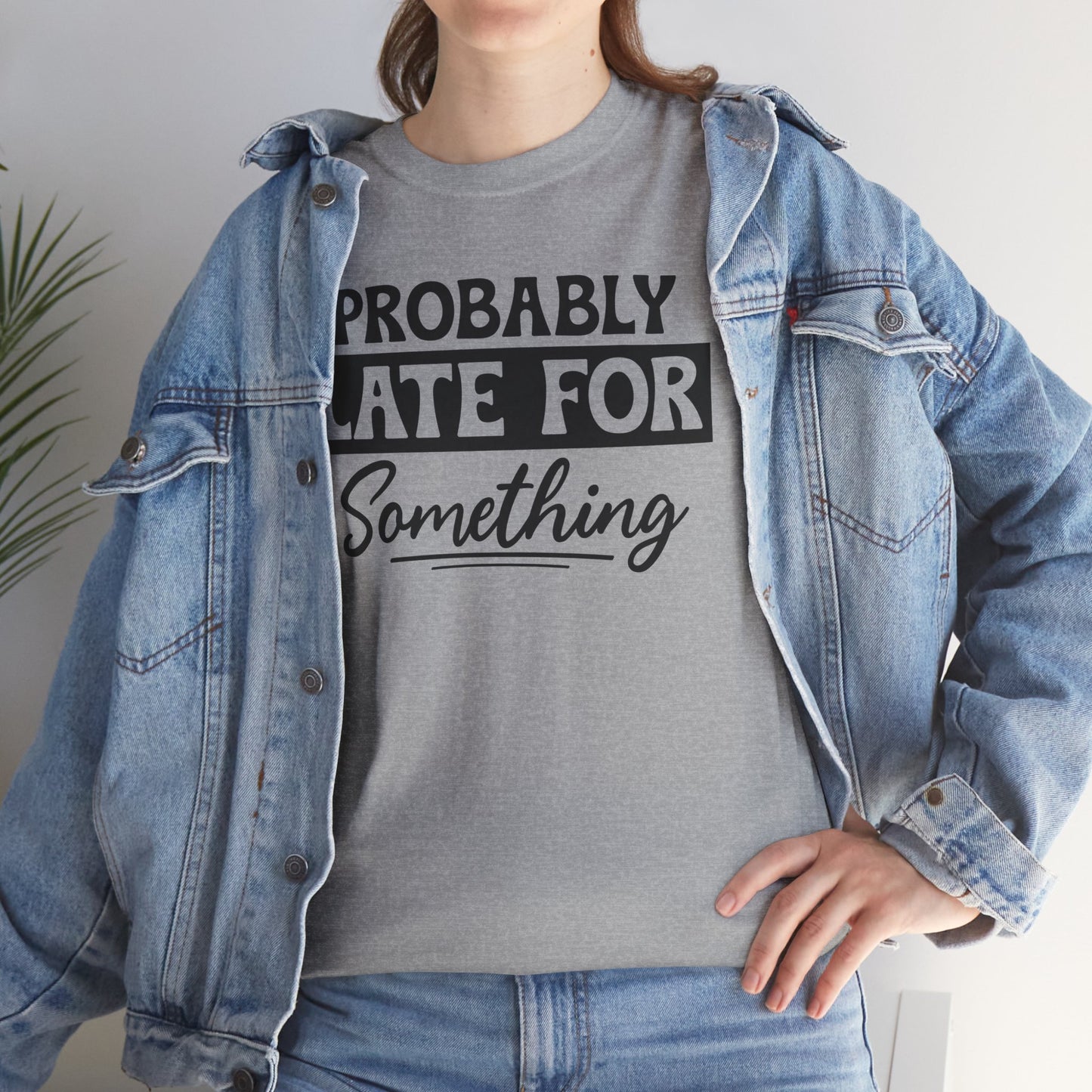 Probably Late for Something Unisex Heavy Cotton T-Shirt