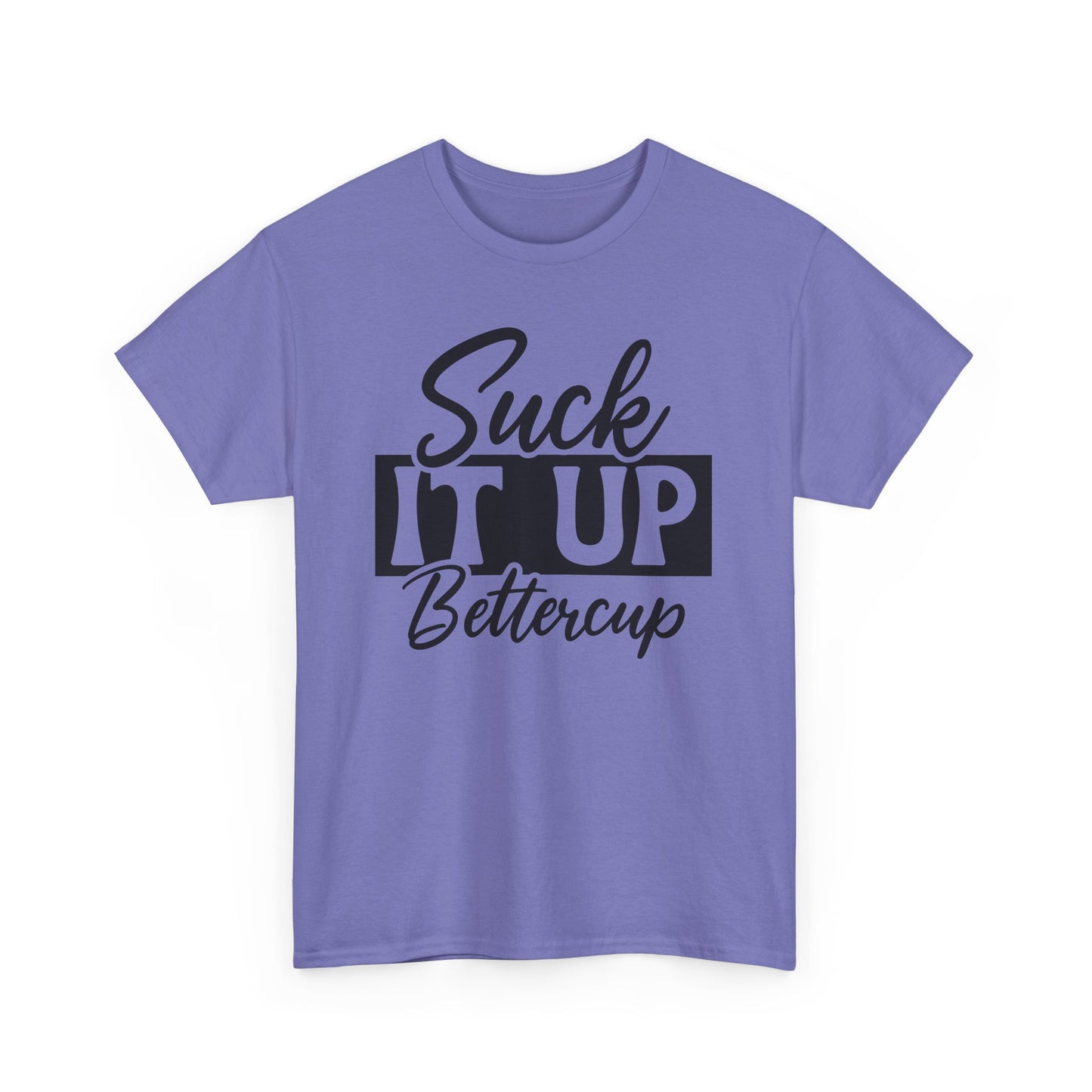 Suck It Up Buttercup Unisex Heavy Cotton Tee