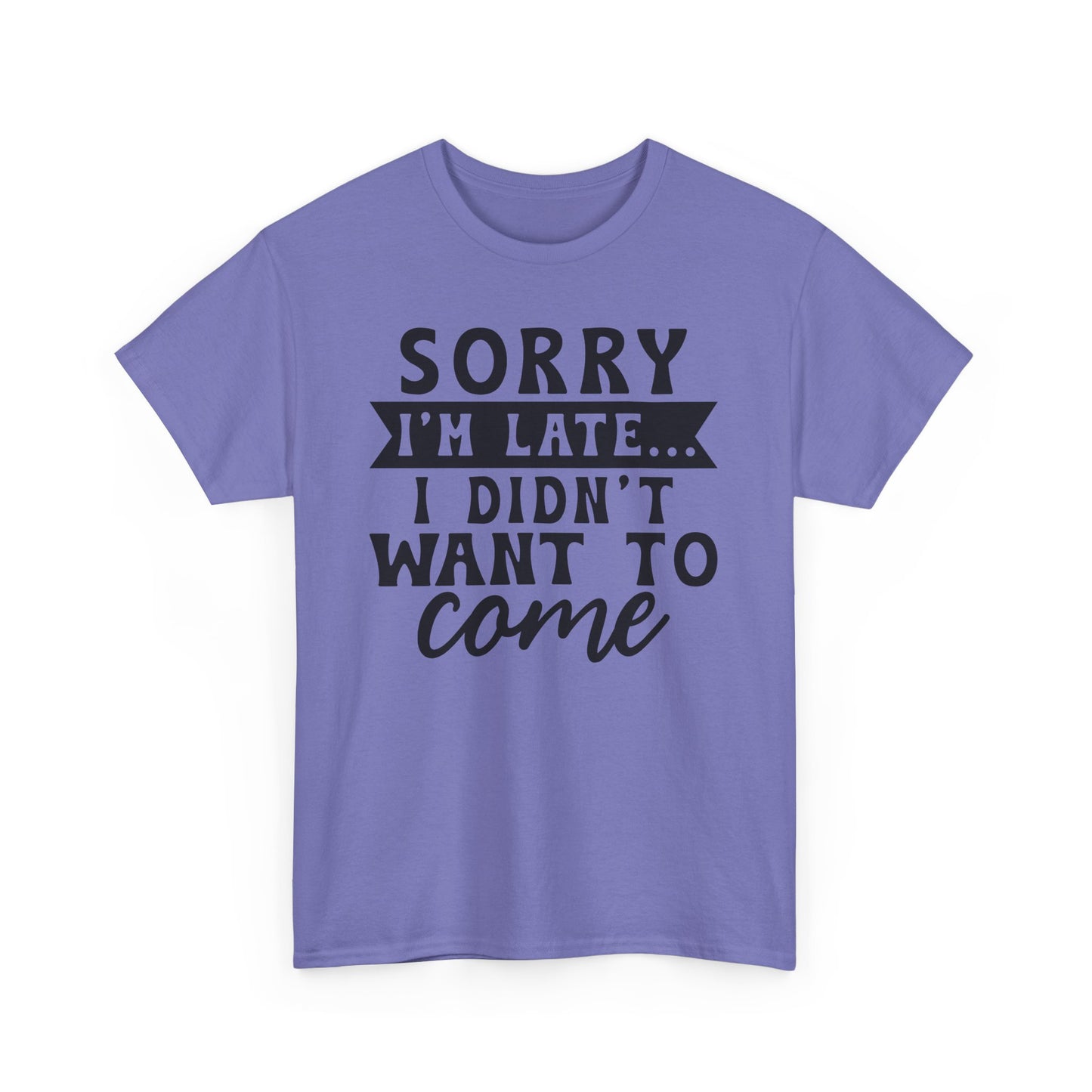 Sorry I'm Late I Didn't Want to Come Funny Unisex T-shirt