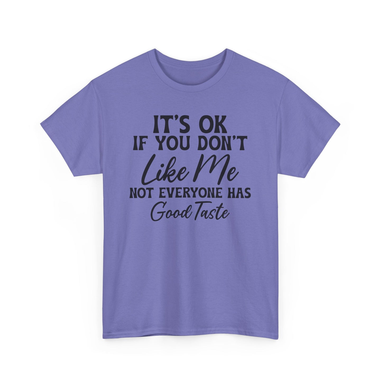 It's Ok If You Don't Like Me Heavy Cotton T-shirt