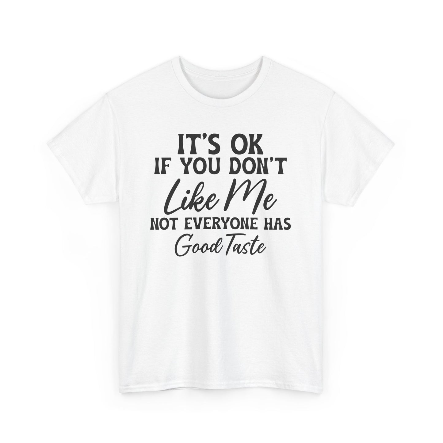 It's Ok If You Don't Like Me Heavy Cotton T-shirt