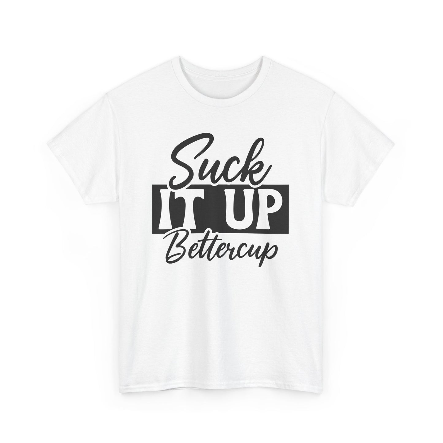 Suck It Up Buttercup Unisex Heavy Cotton Tee