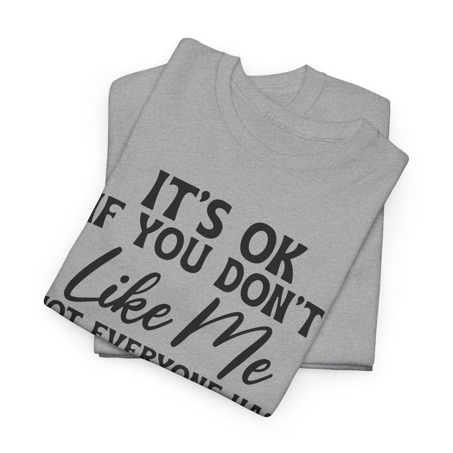 It's Ok If You Don't Like Me Heavy Cotton T-shirt