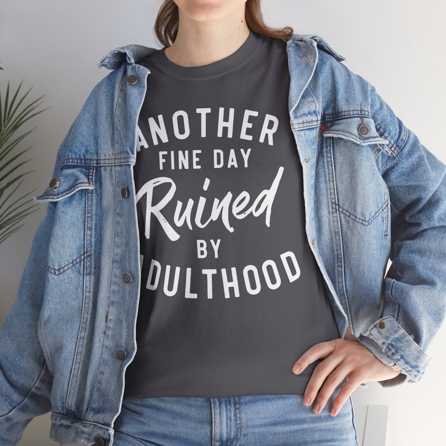 Another Fine Day Ruined by Adulthood Funny Unisex T-shirt