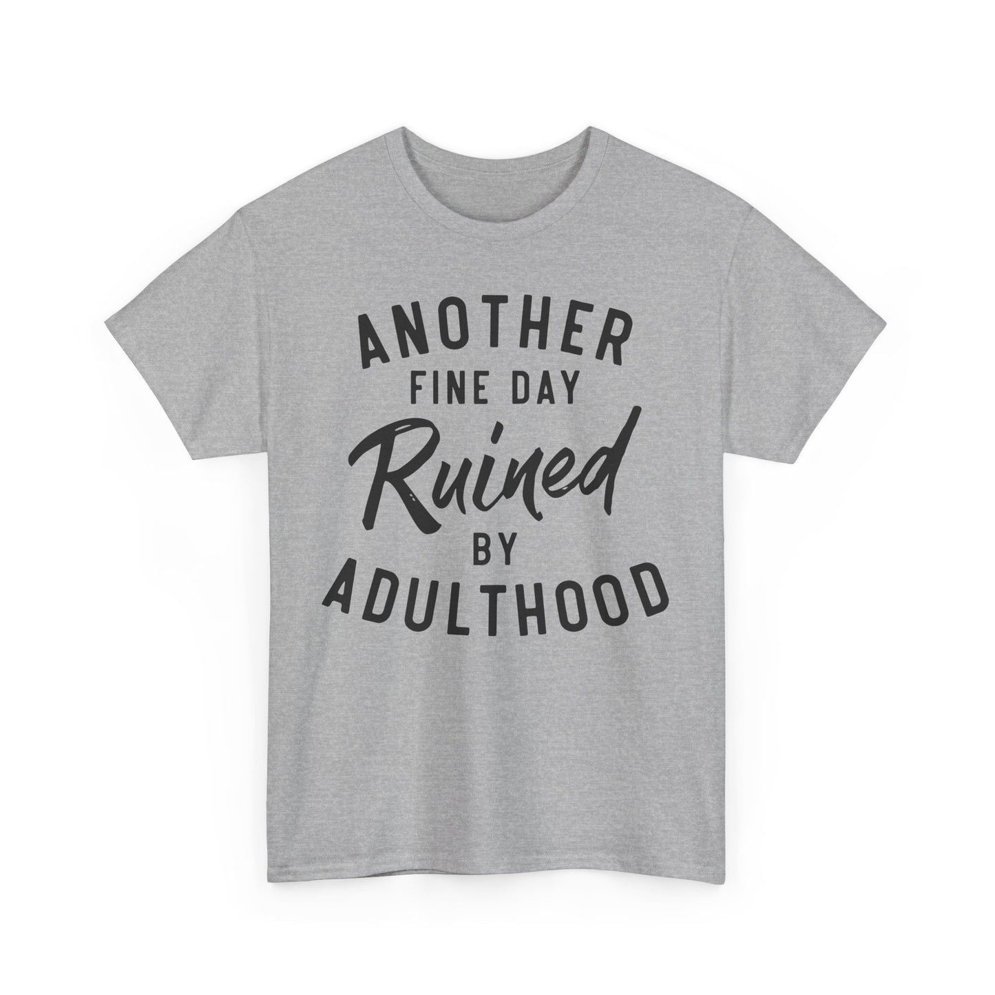 Another Fine Day Ruined by Adulthood Funny Unisex T-shirt