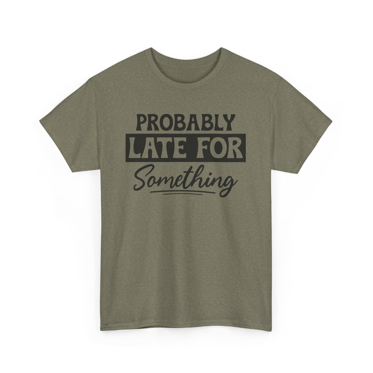 Probably Late for Something Unisex Heavy Cotton T-Shirt