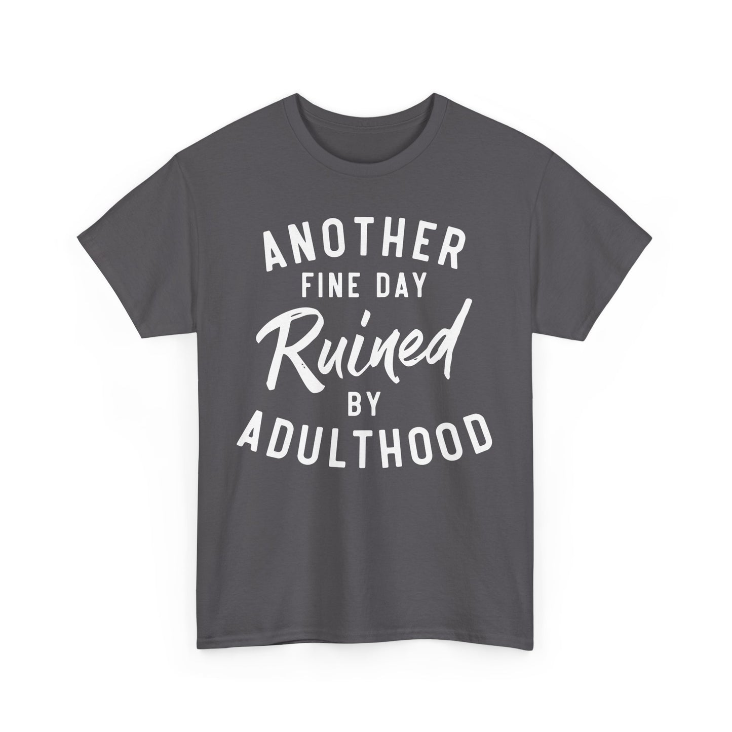 Another Fine Day Ruined by Adulthood Funny Unisex T-shirt