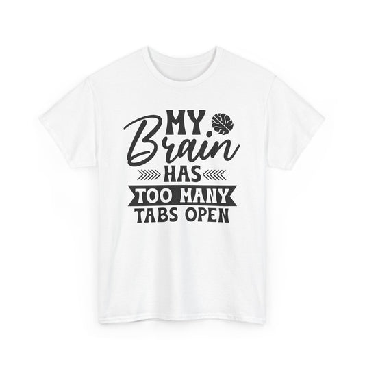 My Brain Has Too Many Tabs Open Heavy Cotton T-shirt