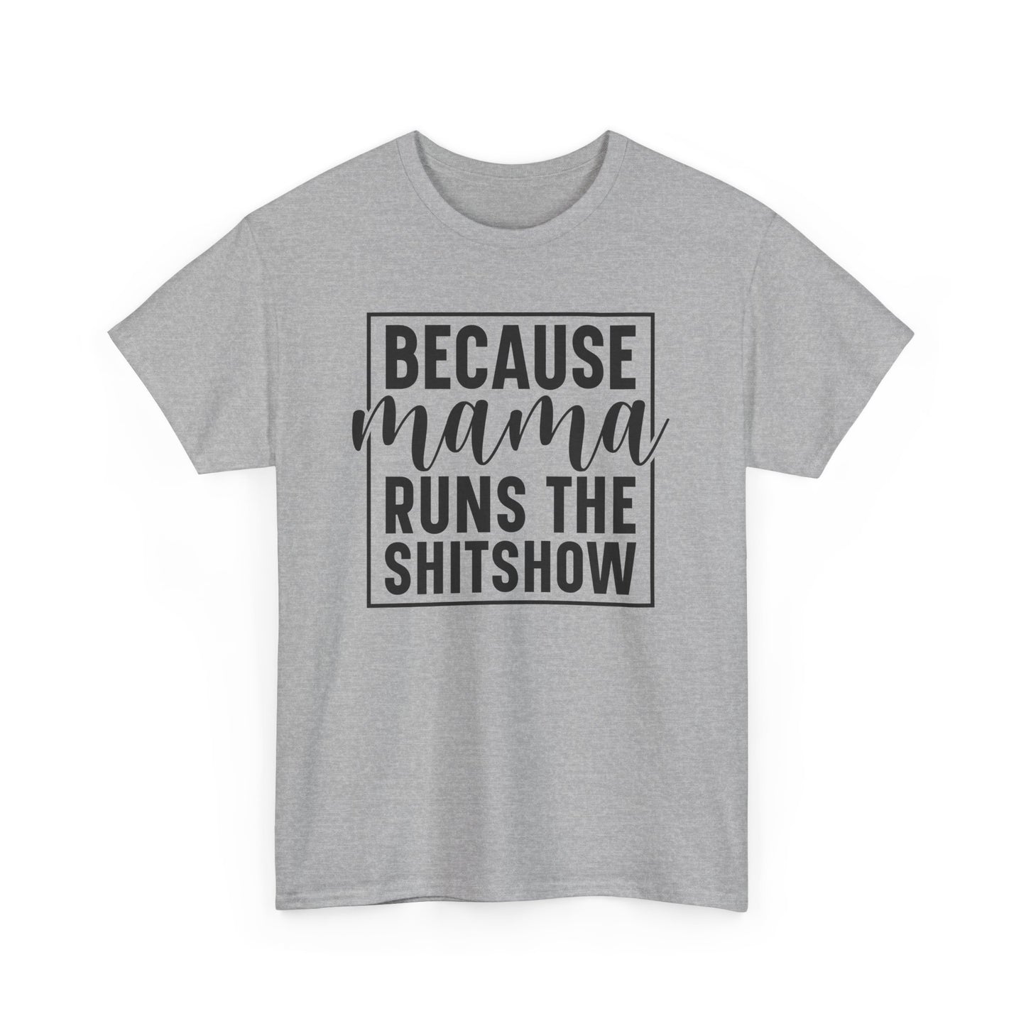 Because Mama Runs the Shitshow Heavy Cotton T-shirt