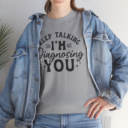 Keep Talking I'm Diagnosing You Heavy Cotton T-shirt