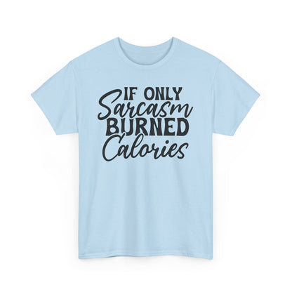 If Only Sarcasm Burned Calories Heavy Cotton T-shirt