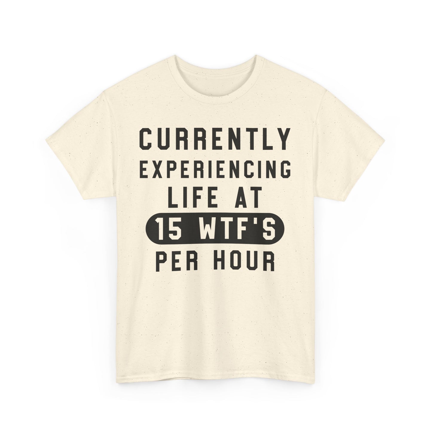 Currently experiencing life at 15 WTF's per hour Graphic Unisex T-shirt