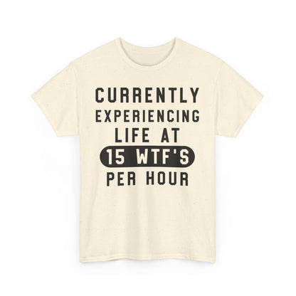 Currently experiencing life at 15 WTF's per hour Graphic Unisex T-shirt