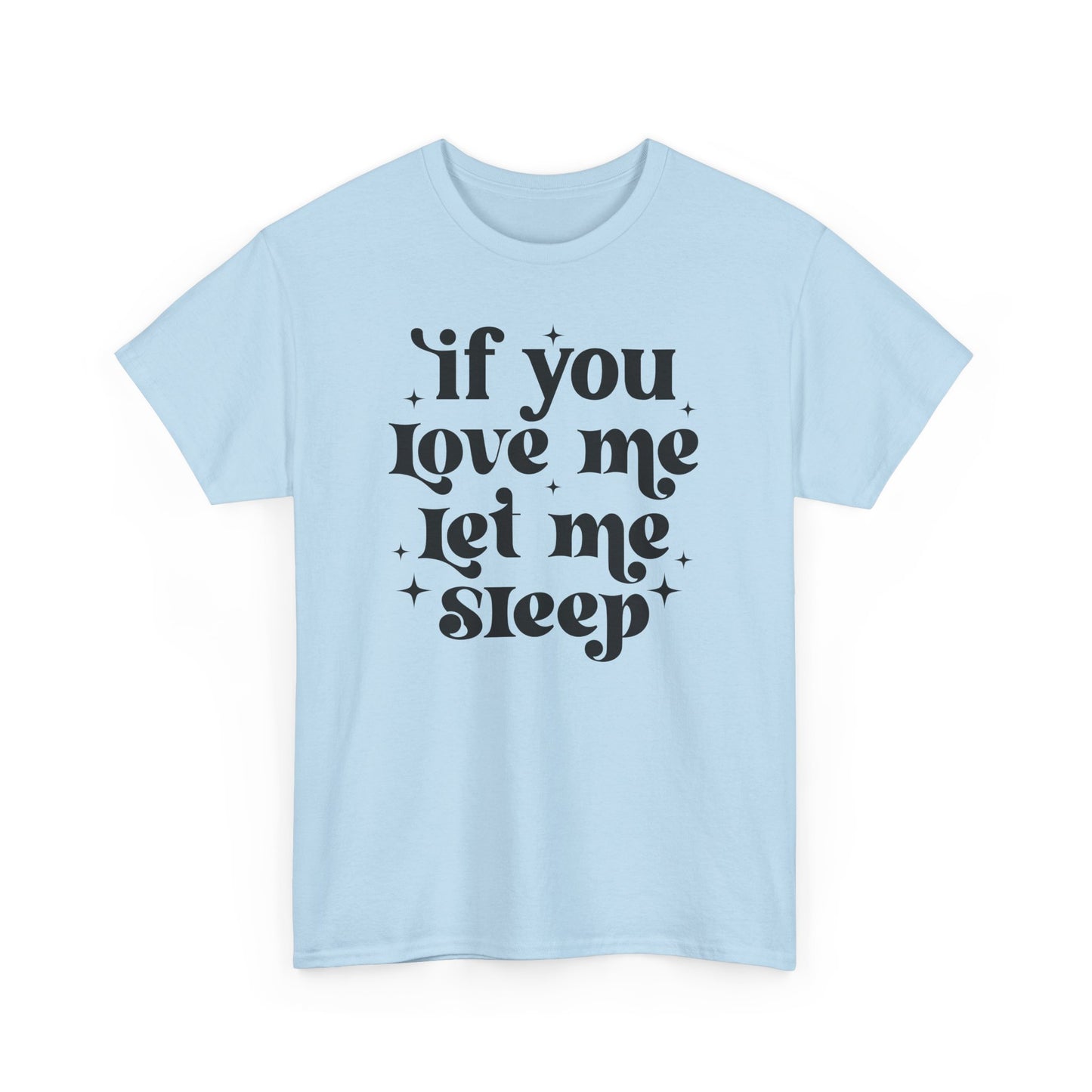 If You Love Me Let Me Sleep Funny Heavy Cotton T-shirt