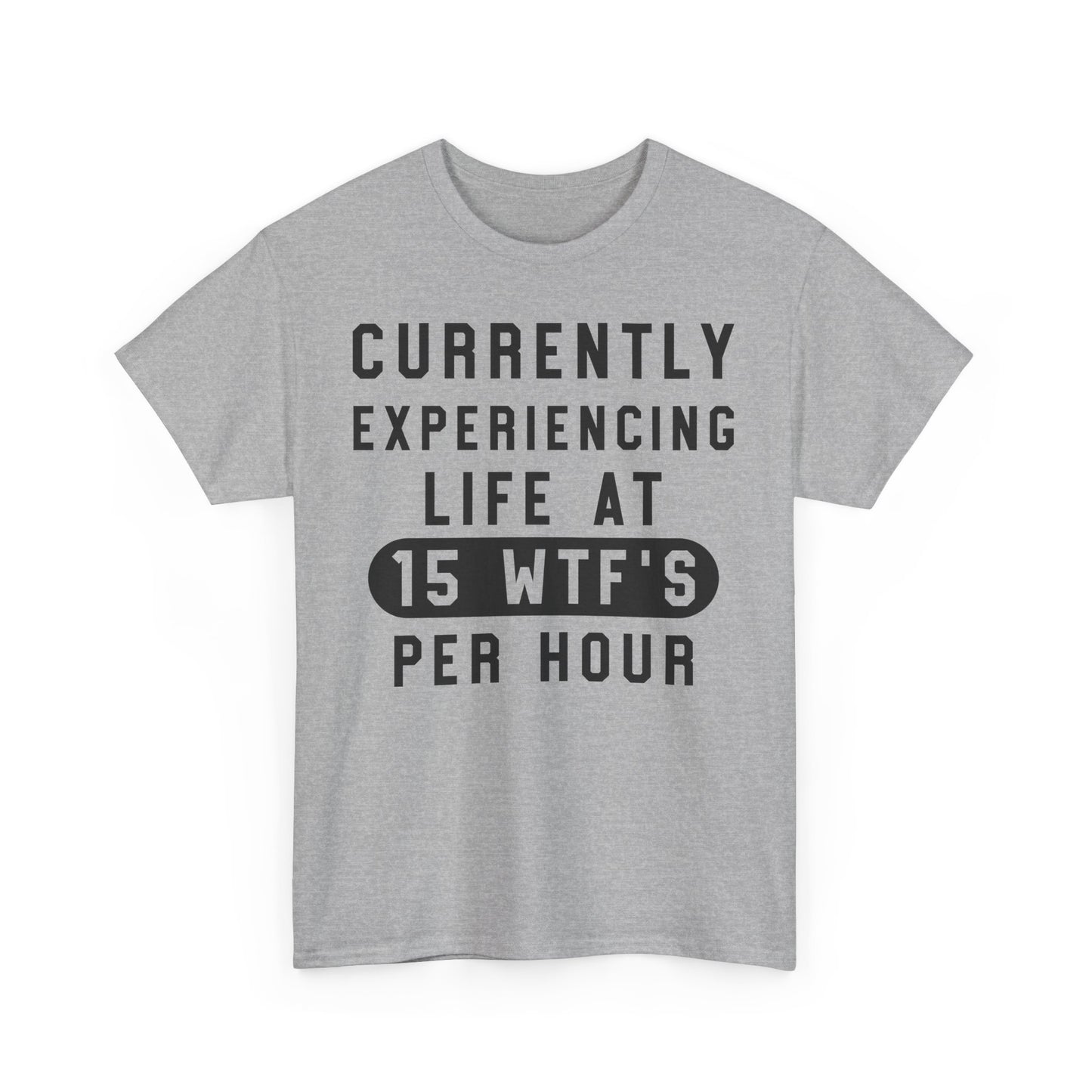 Currently experiencing life at 15 WTF's per hour Graphic Unisex T-shirt