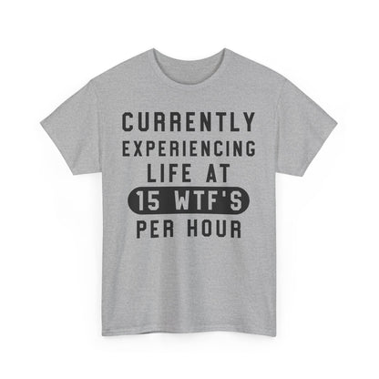 Currently experiencing life at 15 WTF's per hour Graphic Unisex T-shirt