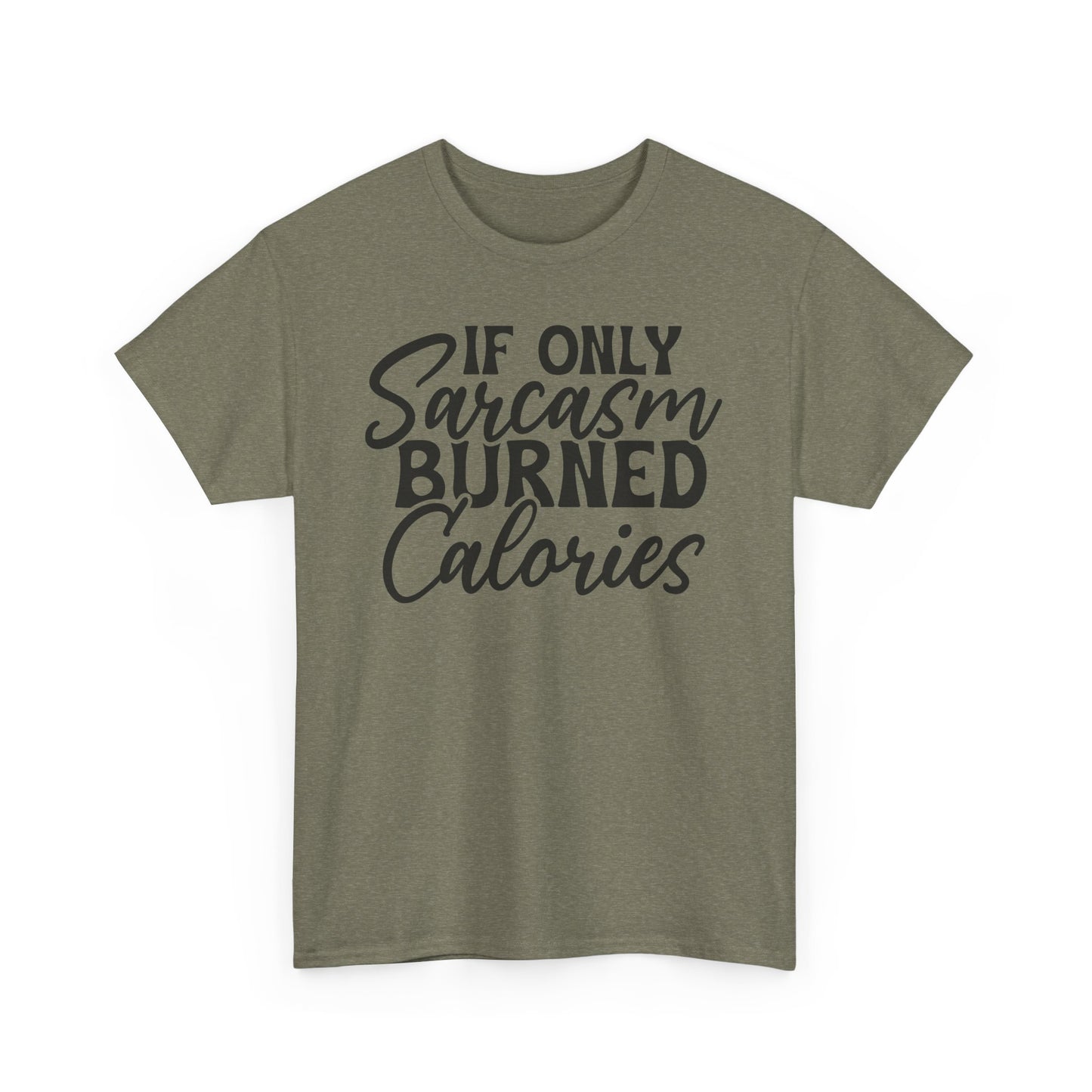 If Only Sarcasm Burned Calories Heavy Cotton T-shirt