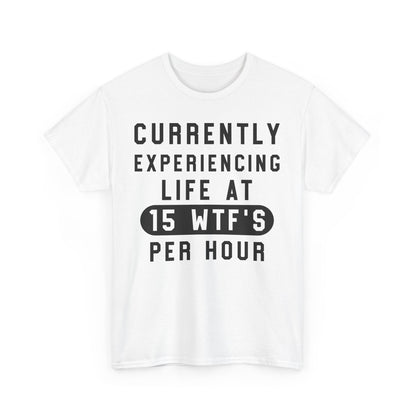 Currently experiencing life at 15 WTF's per hour Graphic Unisex T-shirt