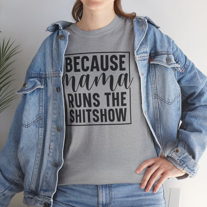 Because Mama Runs the Shitshow Heavy Cotton T-shirt