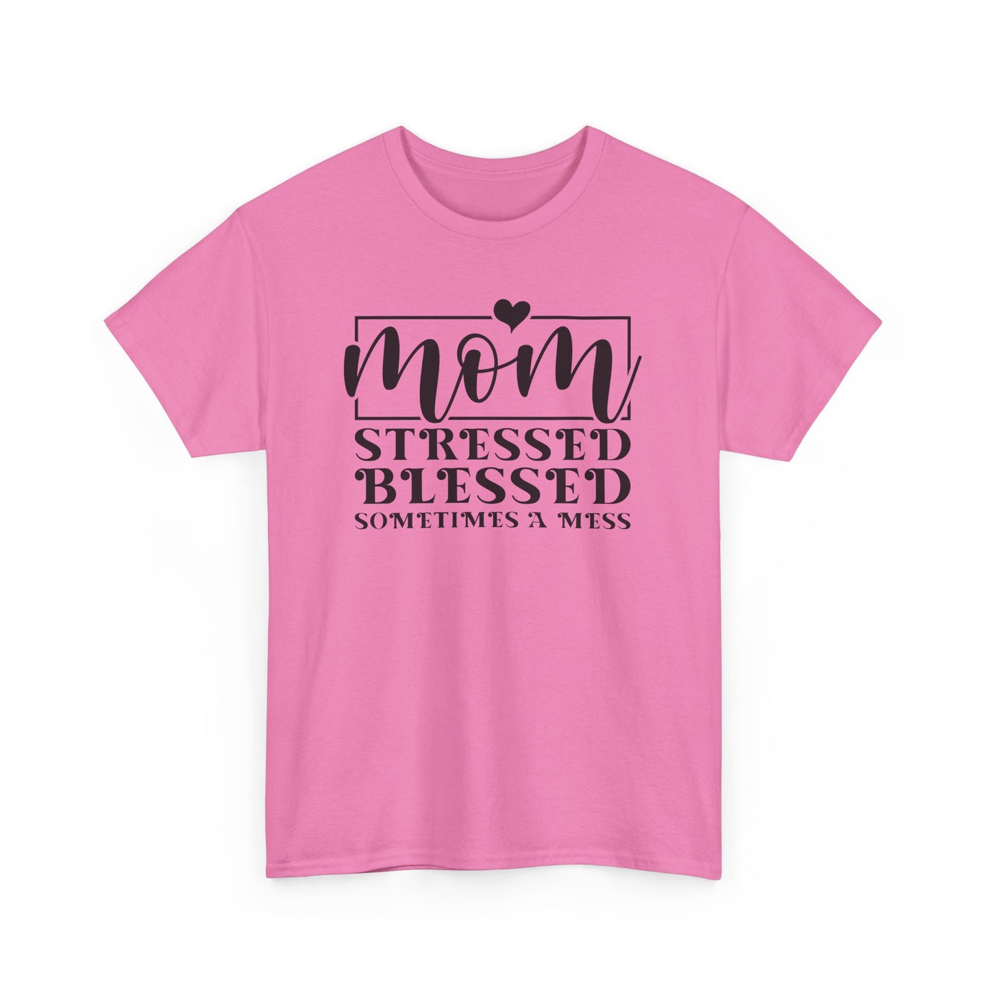 Stressed Blessed Sometimes a Mess Mom Life T-Shirt