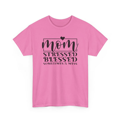 Stressed Blessed Sometimes a Mess Mom Life T-Shirt