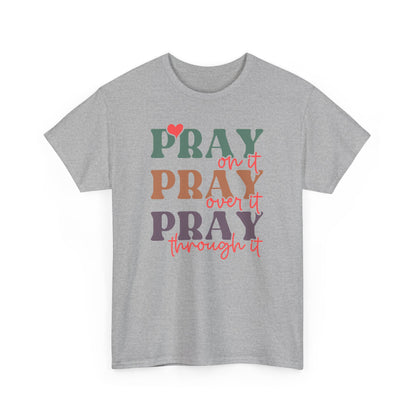 Pray On It Pray Over It Pray Through It Unisex T-shirt