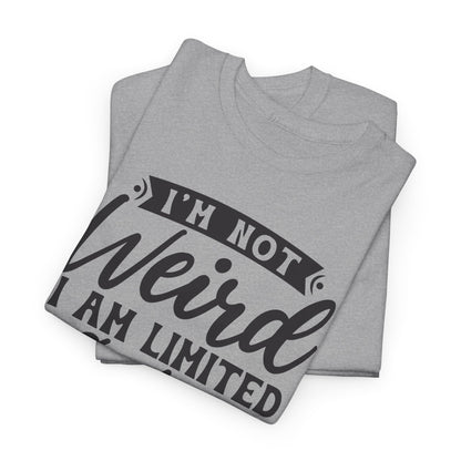 I'm Not Weird I Am Limited Edition Heavy Cotton T-shirt