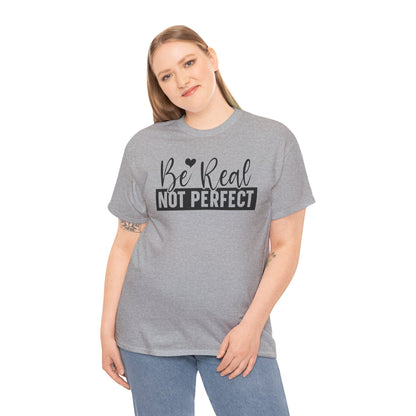 Be Real Not Perfect Unisex Heavy Cotton T-shirt