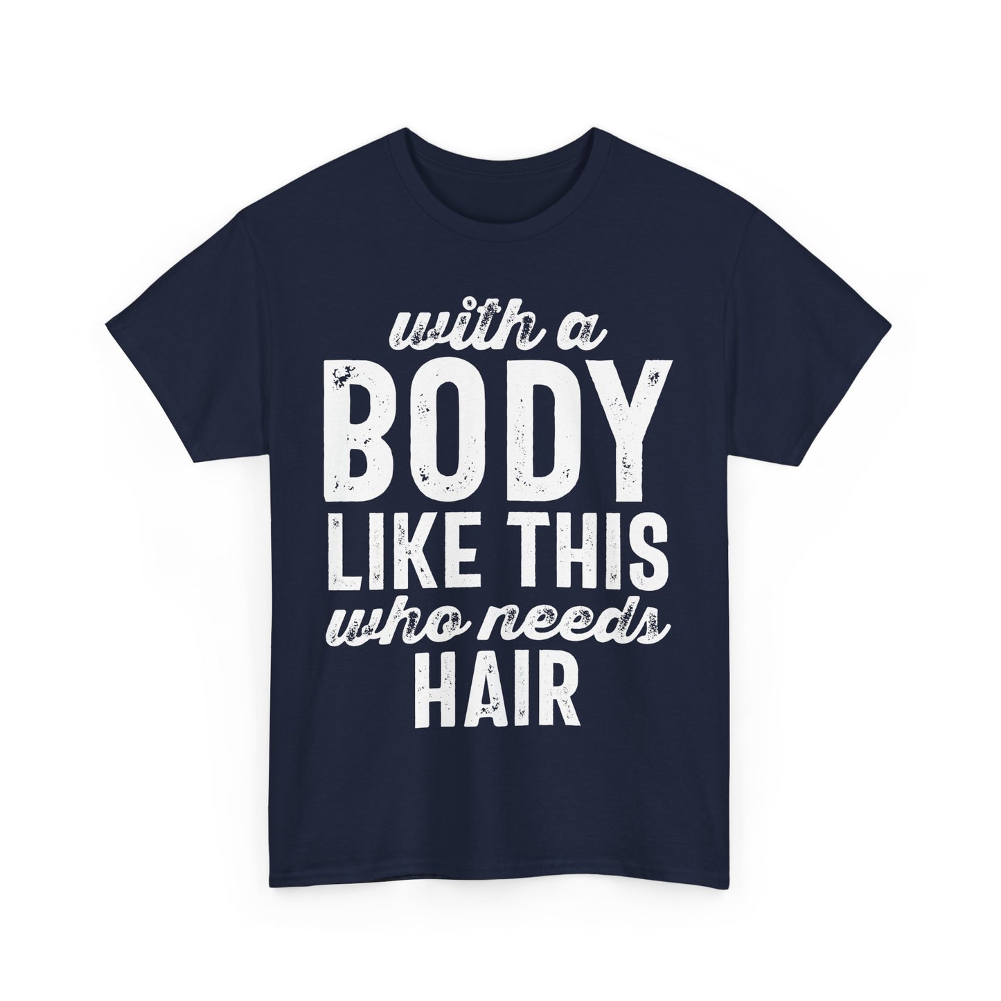 With a Body Like This Who Needs Hair Funny T-shirt