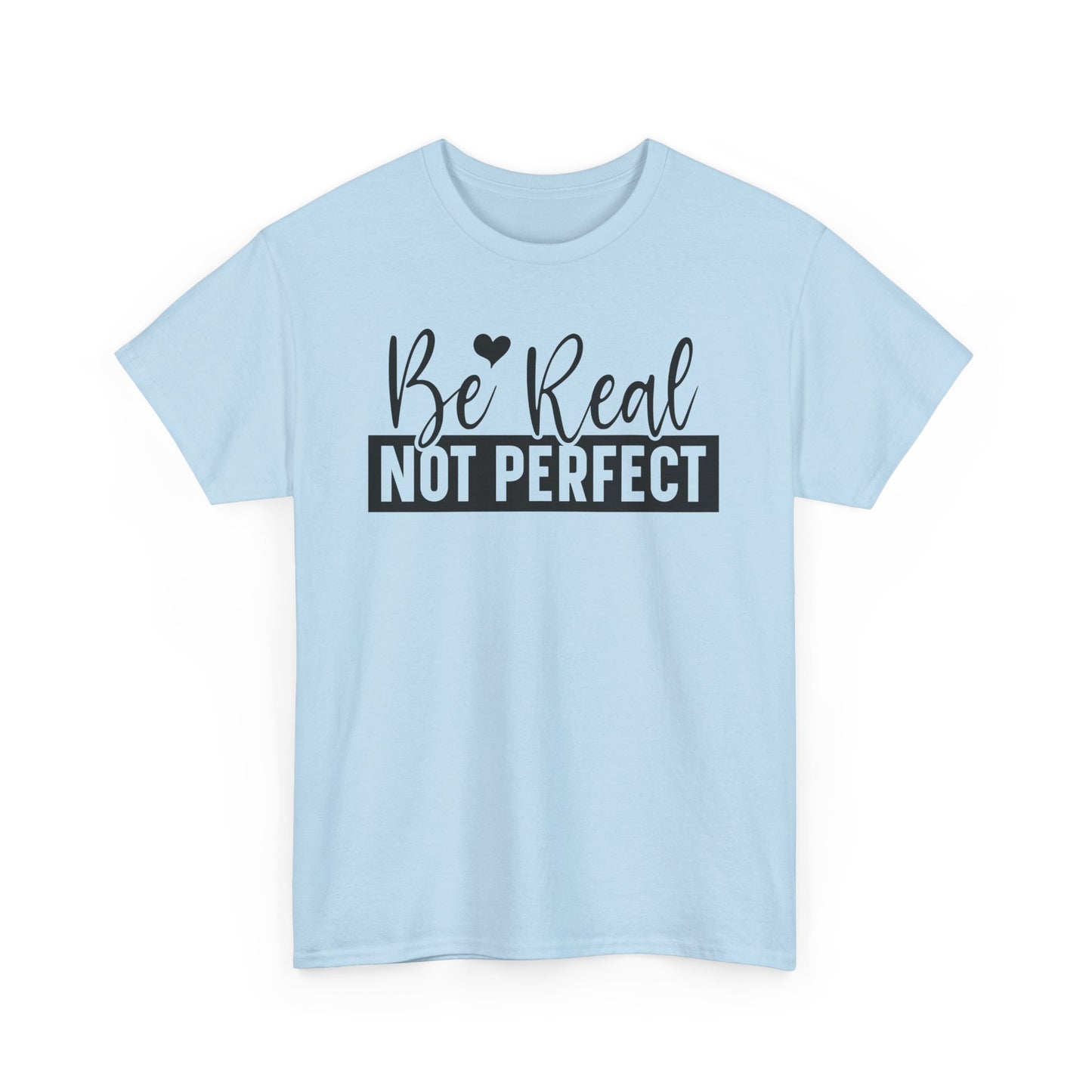 Be Real Not Perfect Unisex Heavy Cotton T-shirt