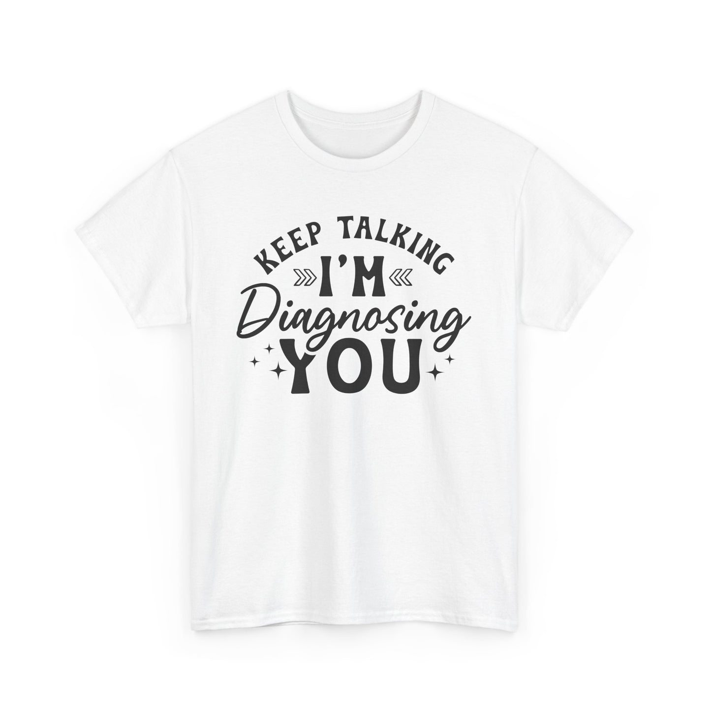 Keep Talking I'm Diagnosing You Heavy Cotton T-shirt