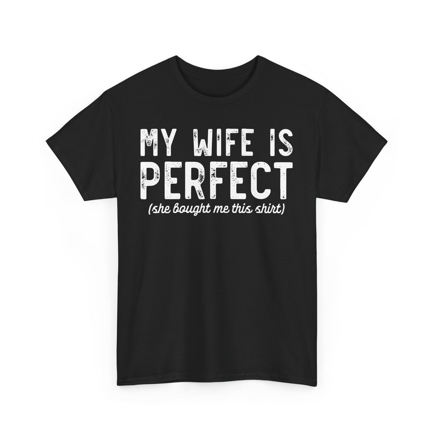 My wife is perfect(she bought me this shirt) Funny T-shirt