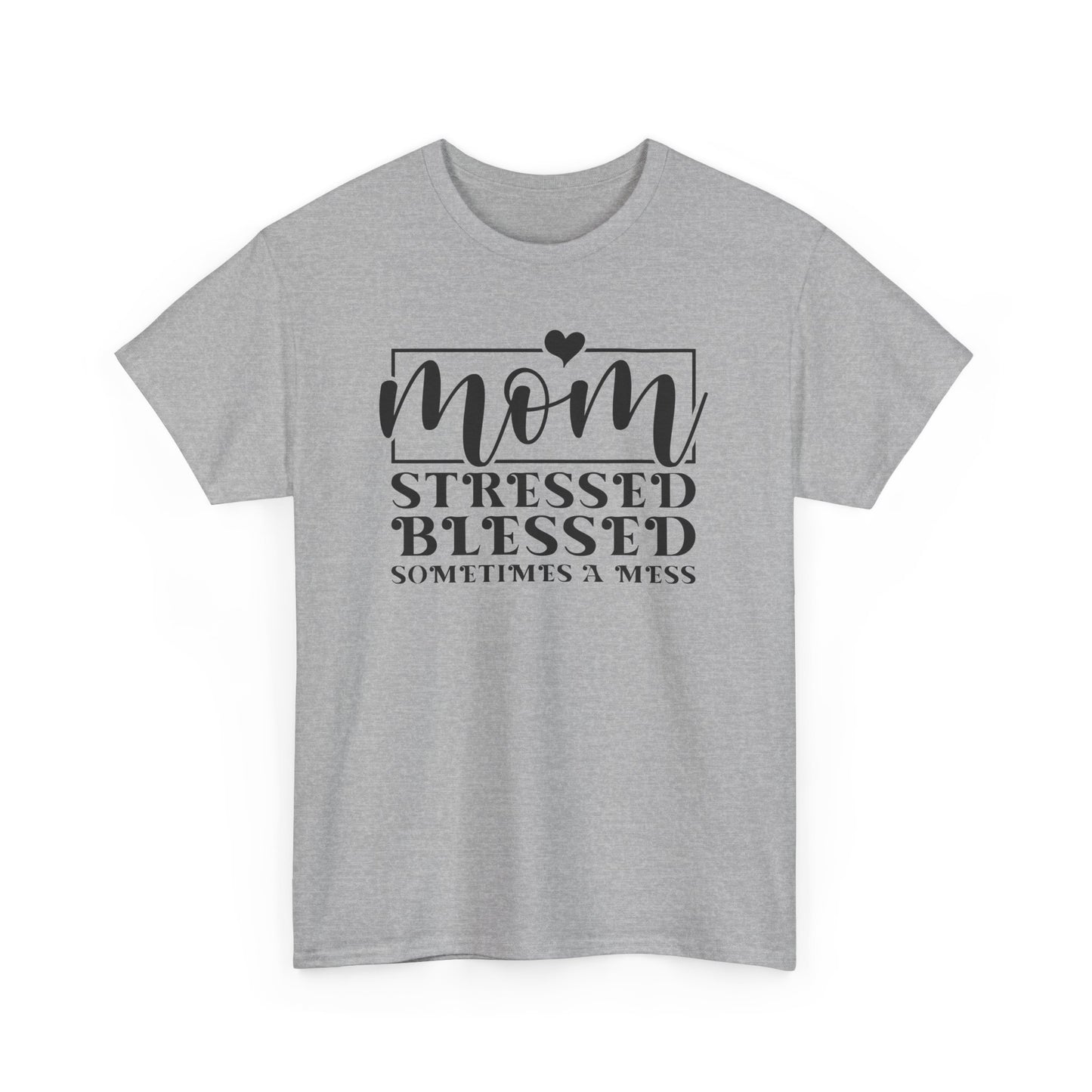 Stressed Blessed Sometimes a Mess Mom Life T-Shirt