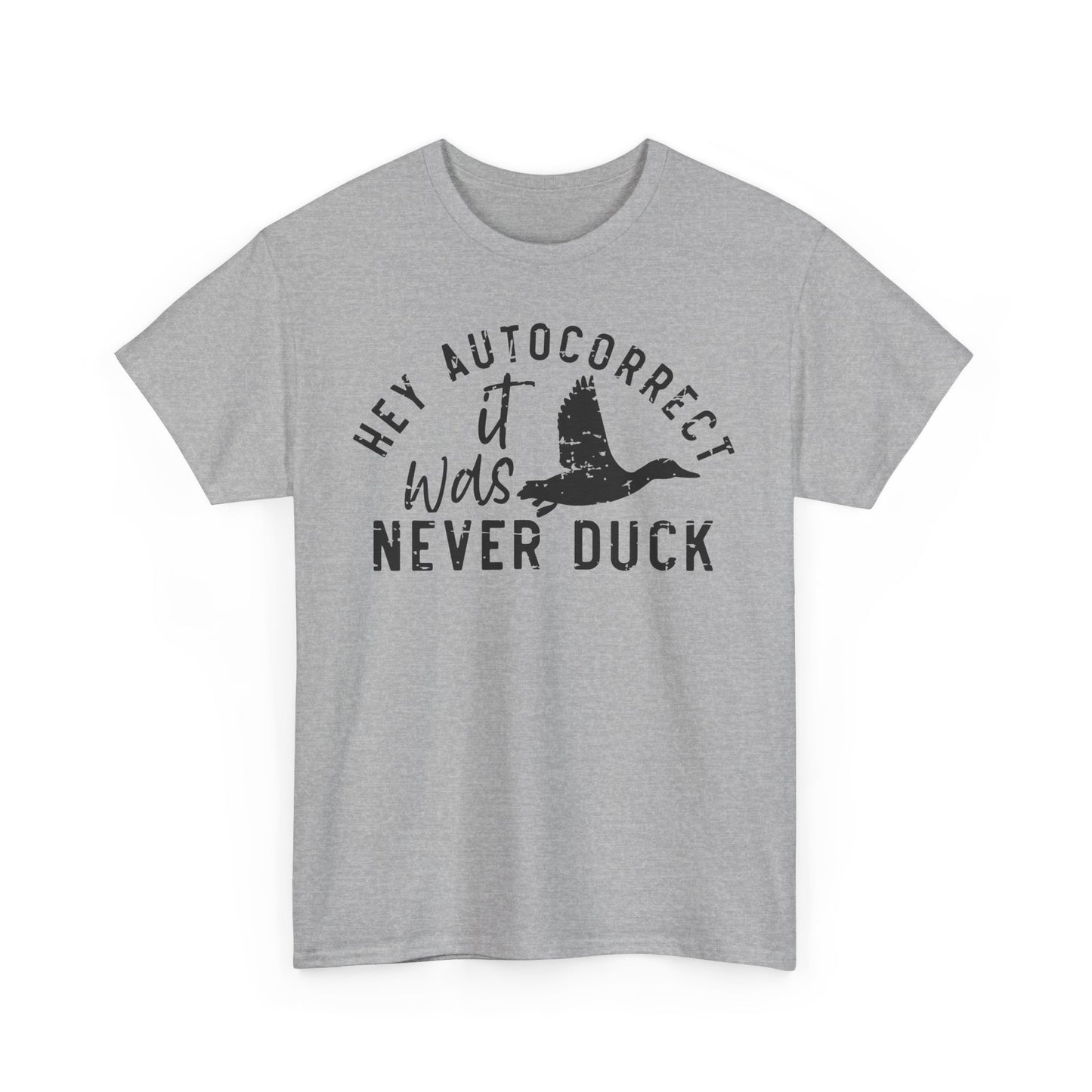 Hey autocorrect it was never duck Funny Unisex T-Shirt